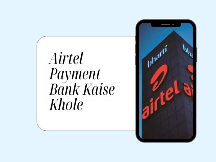 Airtel Payment Bank Kaise Khole